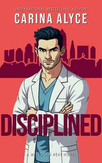 Disciplined: A Steamy Medical Romance - MetroGen Heat, #5