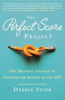 The Perfect Score Project - One Mother's Journey to Uncover the Secrets of the SAT