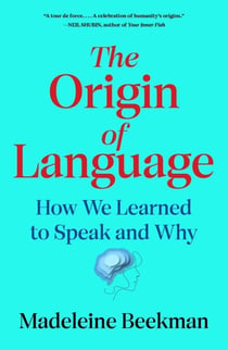 The Origin of Language - How We Learned to Speak and Why