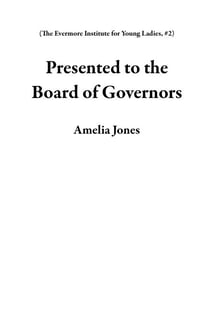 Presented to the Board of Governors - The Evermore Institute for Young Ladies, #2