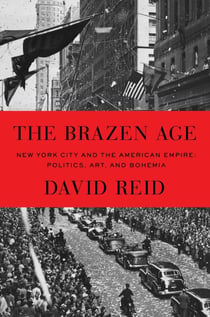 The Brazen Age - New York City and the American Empire: Politics, Art, and Bohemia