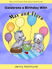 Celebrate a Birthday With Max and Flora - Max and Flora’s Everyday Adventures, #2