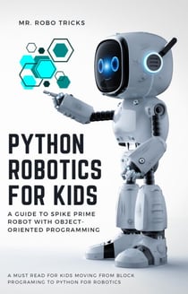 Python Robotics for Kids: A Guide to Spike Prime Robot with Object-Oriented Programming - Robotics, #1