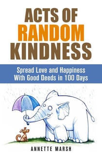 Acts of Random Kindness: Spread Love and Happiness With Good Deeds in 100 Days - Motivation & Inspiration