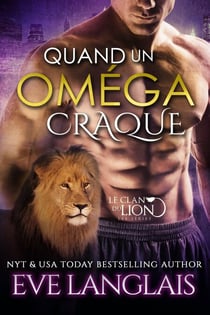 Quand Un Oméga Craque - Le Clan du Lion, #3