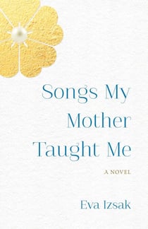 Songs MyMotherTaught Me - A Novel