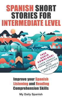 Spanish Short Stories for Intermediate Level - Easy Stories for Intermediate Spanish, #1