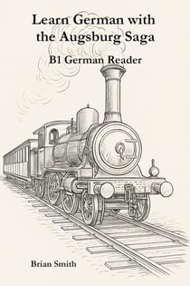 Learn German with the Augsburg Saga - B1 German Reader - The Augsburg Saga – German Reader Series, #3