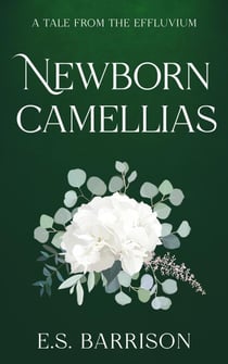 Newborn Camellias - Tales from the Effluvium