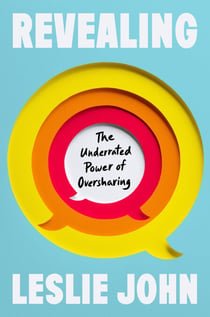 Revealing - The Underrated Power of Oversharing