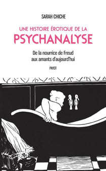 Une histoire érotique de la psychanalyse - De la nourrice de Freud aux amants d'aujourd'hui