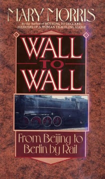 Wall to Wall - From Beijing to Berlin by Rail
