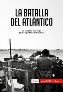 La batalla del Atlántico - La campaña más larga de la Segunda Guerra Mundial