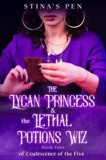 The Lycan Princess & the Lethal Potions Wiz - Coalescence of the Five, #4