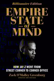 Empire State of Mind - How Jay Z Went from Street Corner to Corner Office, Revised Edition