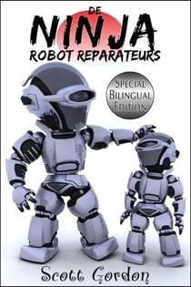 De Ninja Robot Reparateurs: Special Bilingual Edition - De Ninja Robot Reparateurs, #1