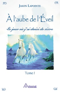À l'aube de l'éveil - Le jour ou j'ai choisi de vivre