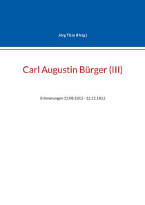 Carl Augustin Bürger (III) - Erinnerungen 13.08.1812 - 12.12.1812