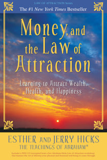 Money, and the Law of Attraction - Learning to Attract Wealth, Health, and Happiness