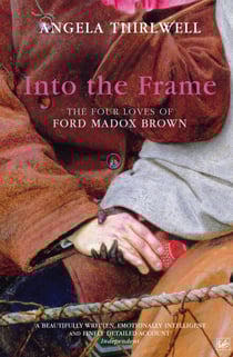 Into The Frame - The Four Loves of Ford Madox Brown