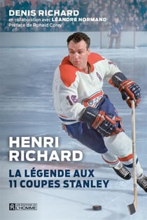 Henri Richard, La légende aux 11 Coupes Stanley - HENRI RICHARD, LA LEGENDE AUX 11 C [NUM]