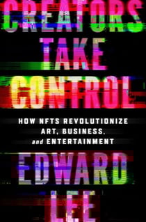 Creators Take Control - How NFTs Revolutionize Art, Business, and Entertainment