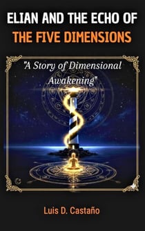 Elián and the Echo of the Five Dimensions - EL VIAJE DIMENSIONAL, #1