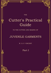 The Cutter's Practical Guide, Part 1 - Juvenile Garments