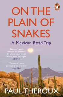 On the Plain of Snakes - A Mexican Road Trip