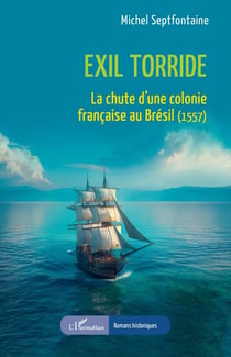 Exil torride - La chute d’une colonie française au Brésil (1557)