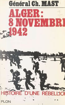 Histoire d'une rébellion - Alger, 8 novembre 1942