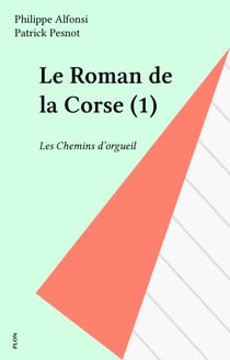 Le Roman de la Corse (1) - Les Chemins d'orgueil
