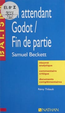 En attendant Godot. Fin de partie - Samuel Beckett. Résumé analytique, commentaire critique, documents complémentaires