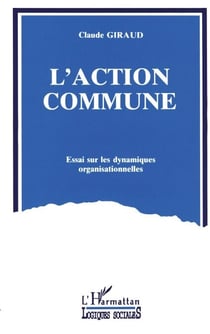 L'action commune - Essai sur les dynamiques organisationnelles
