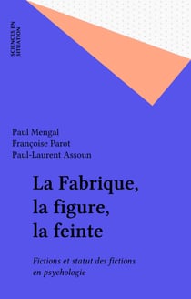 La Fabrique, la figure, la feinte - Fictions et statut des fictions en psychologie