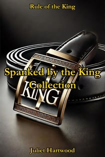 Spanked by the King Collection - Rule of the King