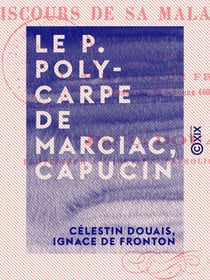Le P. Polycarpe de Marciac, capucin - Notice historique