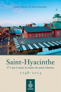 Saint-Hyacinthe, 1748-2023 - 275 ans à tisser la trame de notre histoire