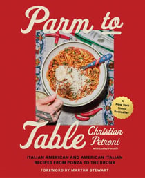 Parm to Table - Italian American and American Italian Recipes from Ponza to the Bronx