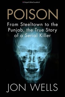 Poison - From Steeltown to the Punjab, The True Story of a Serial Killer