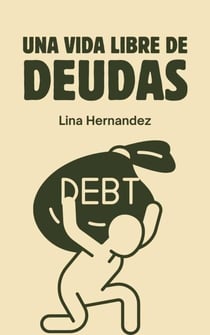Una Vida libre de Deudas - Caring for your Future, #1