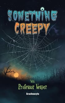 Arachnocyte - Something Creepy With Professor Vesper, #2