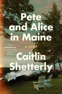Pete and Alice in Maine - A Novel
