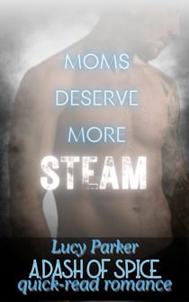 Moms Deserve More Steam - Dash of Spice Quick-Read Romances, #1