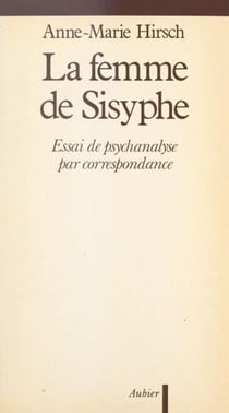 La femme de Sisyphe - Essai de psychanalyse par correspondance