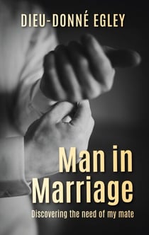 Man in Marriage - Discovering the need of my mate