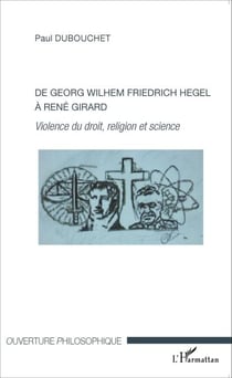 De Georg Wilhem Friedrich Hegel à René Girard - Violence du droit, religion et science
