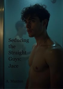 Seducing the Straight Guys: Jace - Seducing the Straight Guys, #1