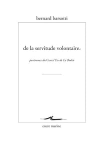 De la servitude volontaire - Pertinence du Contr'un de La Boétie