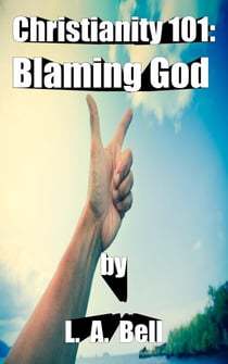 Blaming God - Christianity 101